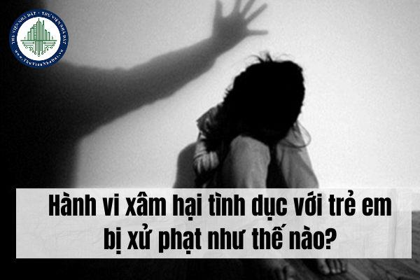 Hành vi xâm hại tình dục với trẻ em bị xử phạt như thế nào?