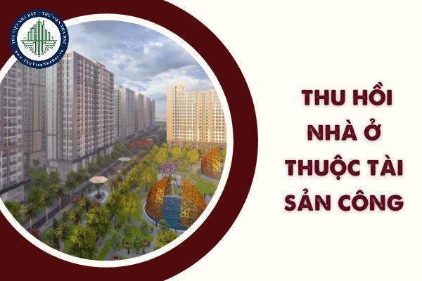 Trình tự, thủ tục thu hồi nhà ở thuộc tài sản công được thực hiện như thế nào?