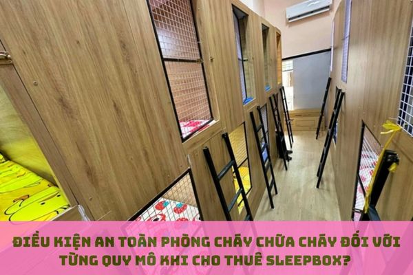 Điều kiện an toàn phòng cháy chữa cháy đối với từng quy mô khi cho thuê sleepbox?