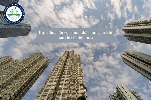 Hợp đồng đặt cọc mua nhà chung cư khi nào thì có hiệu lực? 