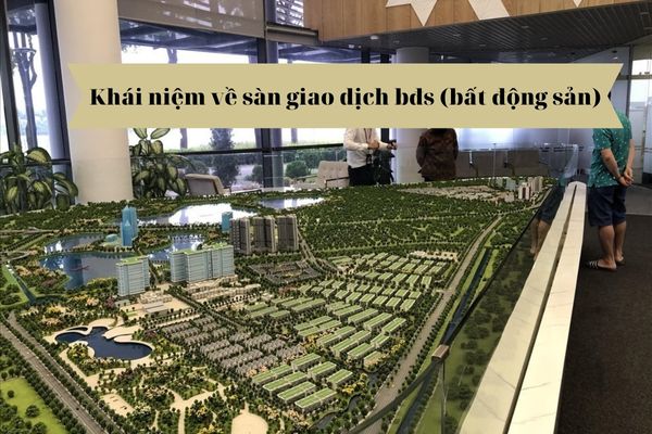 Khái niệm về sàn giao dịch bđs (bất động sản). Sàn giao dịch bds thực hiện các nội dung gì?