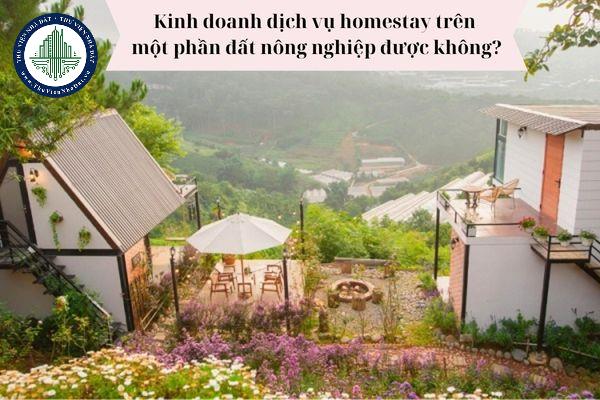 Kinh doanh dịch vụ homestay trên một phần đất nông nghiệp được không? 