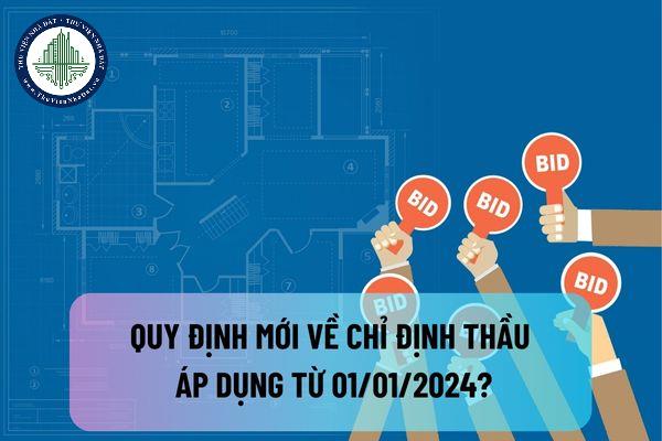 Quy định mới về chỉ định thầu áp dụng từ 01/01/2024?