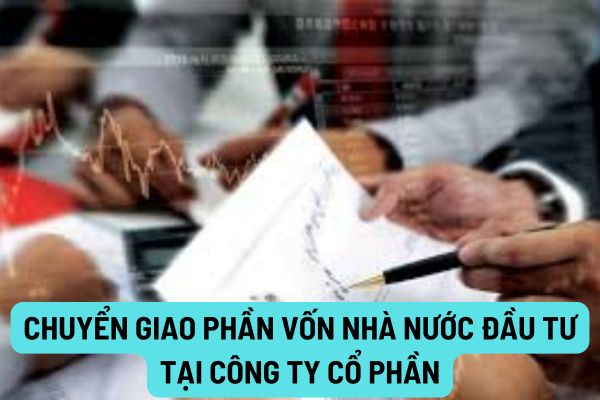 Chuyển giao phần vốn Nhà nước đầu tư tại công ty cổ phần thì hồ sơ chuyển giao như thế nào?