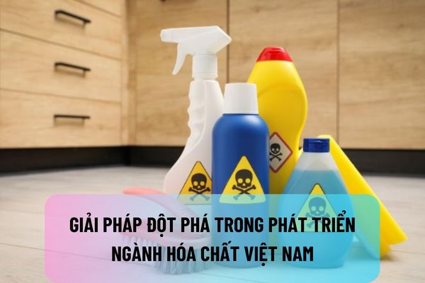 Nhiệm vụ, giải pháp thực hiện nhóm giải pháp đột phá trong phát triển ngành hóa chất Việt Nam đến năm 2030 là gì?