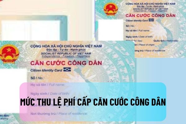 Mức thu lệ phí cấp Căn cước công dân từ ngày 01/7/2023 đến hết ngày 31/12/2023 là bao nhiêu?