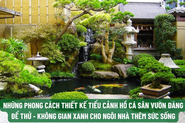 Những phong cách thiết kế tiểu cảnh hồ cá sân vườn đáng để thử - không gian xanh cho ngôi nhà thêm sức sống