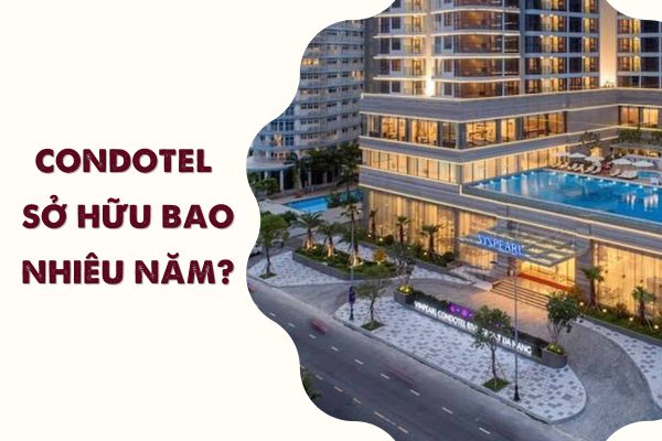 Condotel sở hữu bao nhiêu năm?