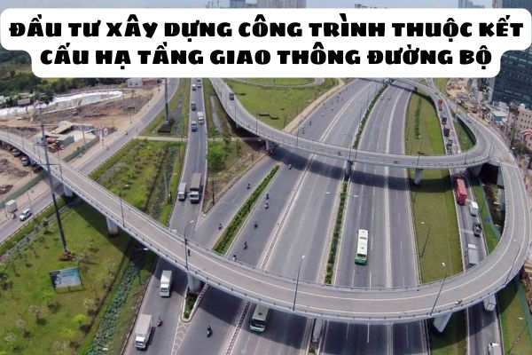 Tài sản kết cấu hạ tầng giao thông đường bộ là gì? Đầu tư xây dựng công trình thuộc kết cấu hạ tầng giao thông đường bộ có phải là xây mới hay không?