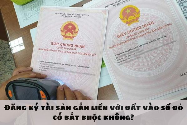 Đăng ký tài sản gắn liền với đất vào sổ đỏ có bắt buộc không?