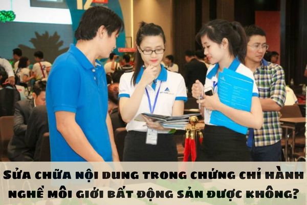 Sửa chữa nội dung trong chứng chỉ hành nghề môi giới bất động sản được không?