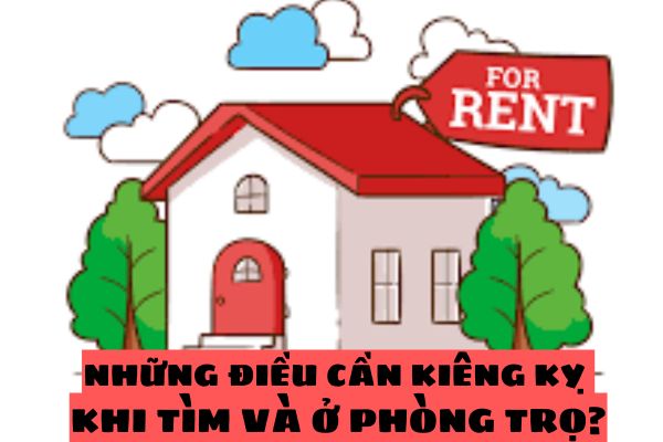 Những điều cần kiêng kỵ khi tìm và ở phòng trọ? Làm cách nào để phòng tránh lừa đảo cho thuê phòng trọ?