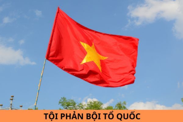 Người phạm tội phản bội Tổ quốc có bị tử hình không? Trường hợp có tình tiết giảm nhẹ thì bị phạt bao nhiêu năm tù?