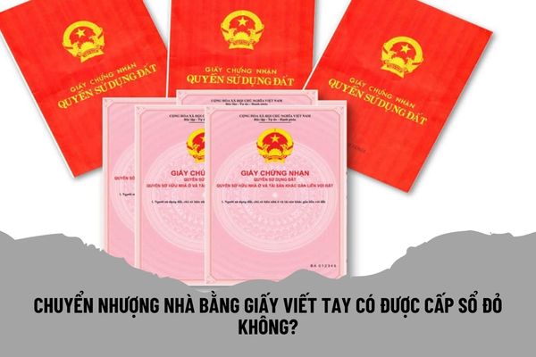 Chuyển nhượng đất bằng giấy viết tay có được cấp sổ đỏ không?