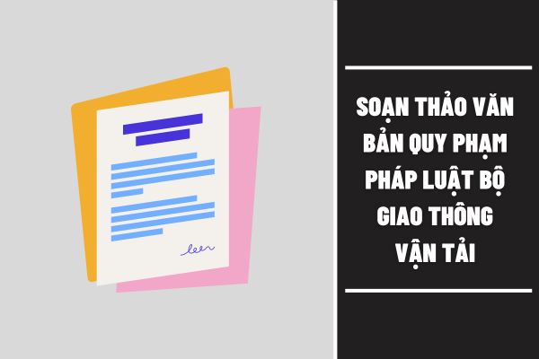 Hồ sơ trình Bộ trưởng của Bộ Giao thông vận tải của cơ quan tham mưu và đồng thời là cơ quan chủ trì soạn thảo văn bản quy phạm pháp luật gồm gì?