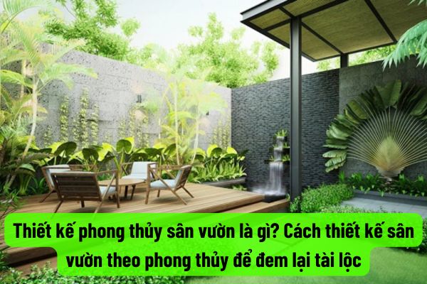 Thiết kế phong thủy sân vườn là gì? Cách thiết kế sân vườn theo phong thủy để đem lại tài lộc