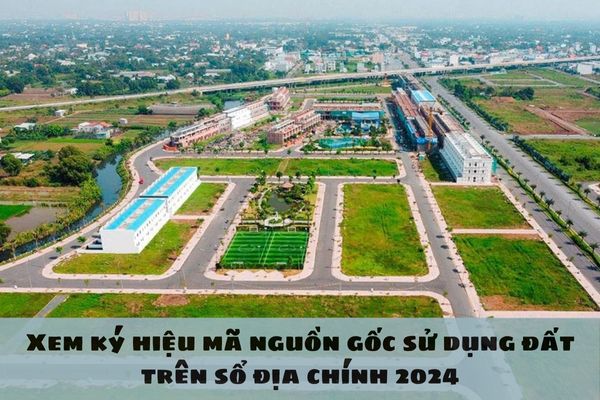 Xem ký hiệu mã nguồn gốc sử dụng đất trên sổ địa chính 2024