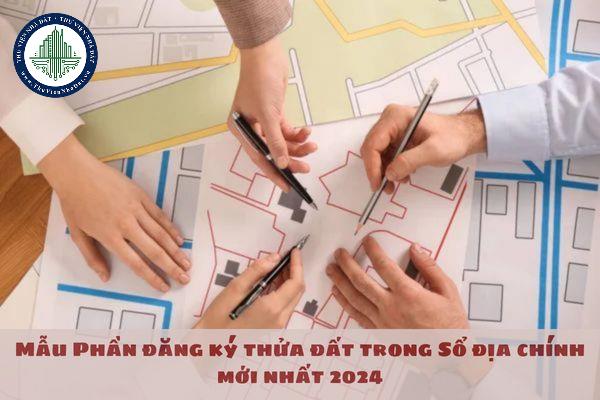 Mẫu Phần đăng ký thửa đất trong Sổ địa chính mới nhất 2024