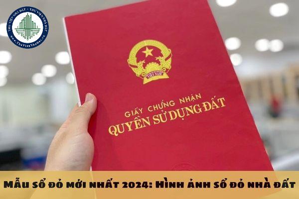 Mẫu sổ đỏ mới nhất 2024: Hình ảnh sổ đỏ nhà đất