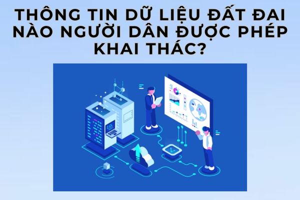 Thông tin dữ liệu đất đai nào người dân được phép khai thác?