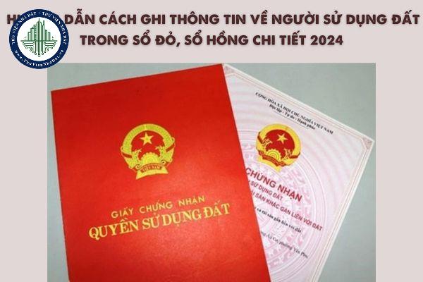 Hướng dẫn cách ghi thông tin về người sử dụng đất trong sổ đỏ, sổ hồng chi tiết 2024