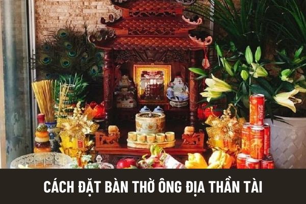 Cách đặt bàn thờ ông Địa Thần Tài đúng vị trí để thu hút tài lộc và may mắn