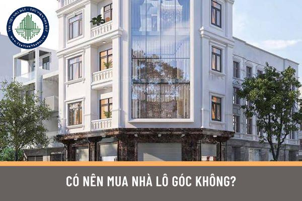 Nhà lô góc là gì? Có nên mua nhà lô góc không?