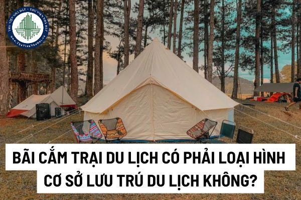 Bãi cắm trại du lịch có phải loại hình cơ sở lưu trú du lịch không? Điều kiện kinh doanh bãi cắm trại du lịch là gì?