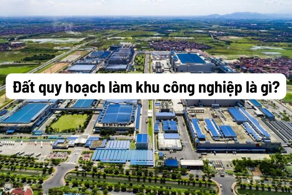 Đất quy hoạch làm khu công nghiệp có mua bán được không?