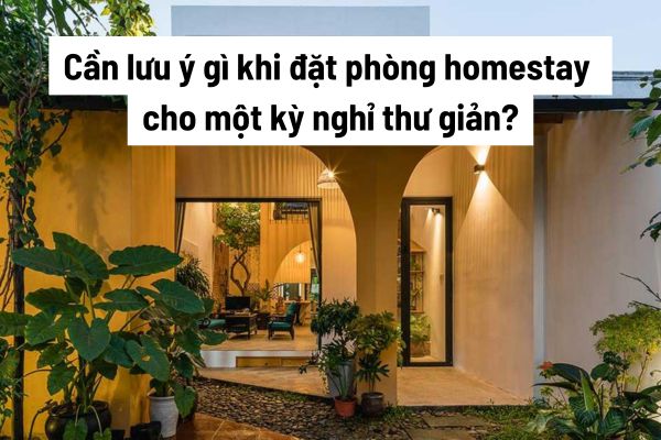 Cần lưu ý gì khi đặt phòng homestay cho một kỳ nghỉ thư giản?