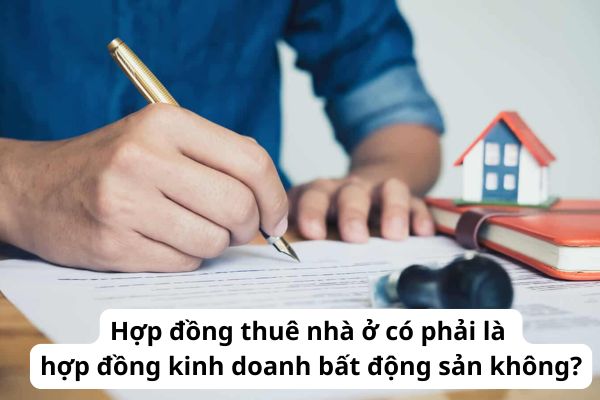 Hợp đồng thuê nhà ở có phải là hợp đồng kinh doanh bất động sản không? Muốn đơn phương chấm dứt hợp đồng thuê nhà ở đối với bên thuê nhà ở phải làm sao?