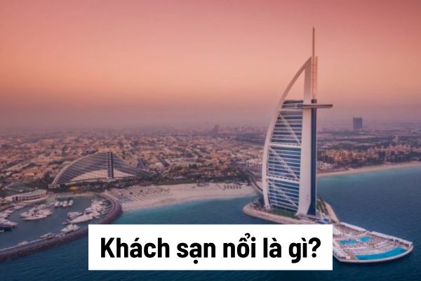 Khách sạn nổi là gì? Ưu và nhược điểm của loại hình kinh doanh du lịch này là gì?