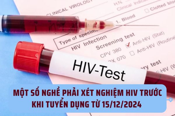 Một số nghề phải xét nghiệm HIV trước khi tuyển dụng từ 15/12/2024 