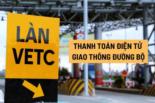 Thanh toán điện tử giao thông đường bộ được áp dụng với đối tượng nào? Các cơ quan nào có thẩm quyền theo quy định mới nhất?