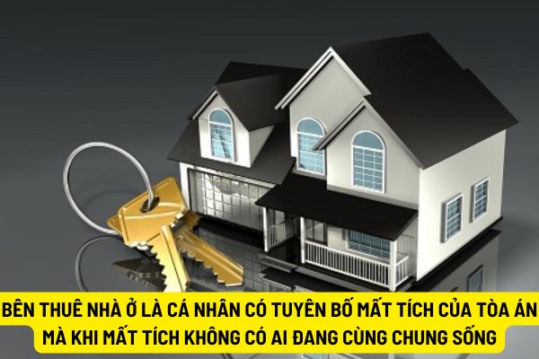 Bên thuê nhà ở là cá nhân có tuyên bố mất tích của Tòa án mà khi mất tích không có ai đang cùng chung sống có chấm dứt hợp đồng thuê nhà ở không? 