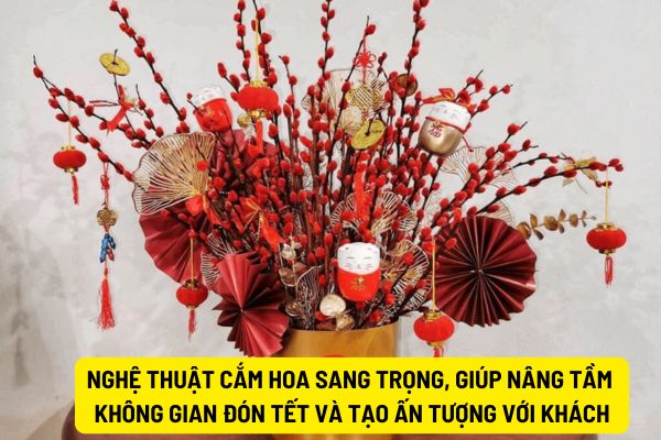 Nghệ thuật cắm hoa sang trọng, giúp nâng tầm không gian đón Tết và tạo ấn tượng với khách