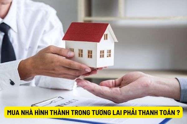 Mua nhà hình thành trong tương lai phải thanh toán như thế nào? 