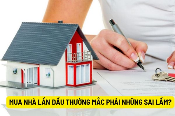 Mua nhà lần đầu thường mắc phải những sai lầm nào?