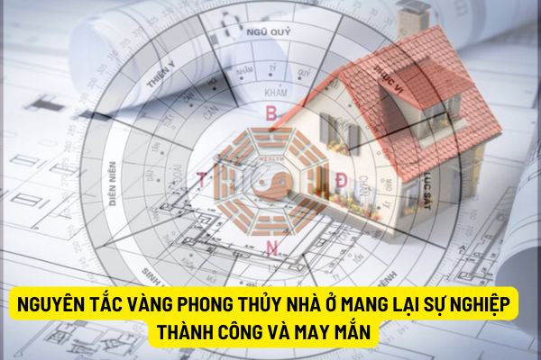 Nguyên tắc vàng phong thủy nhà ở mang lại sự nghiệp thành công và may mắn