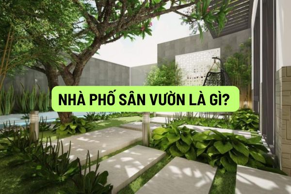 Nhà phố sân vườn là gì? Có nên mua nhà phố sân vườn để ở hay không?