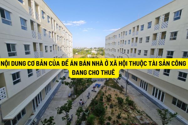 Nội dung cơ bản của Đề án bán nhà ở xã hội thuộc tài sản công đang cho thuê như thế nào?