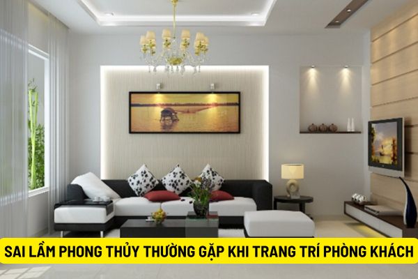 Những sai lầm phong thủy thường gặp khi trang trí phòng khách: 5 đồ vật nên tránh