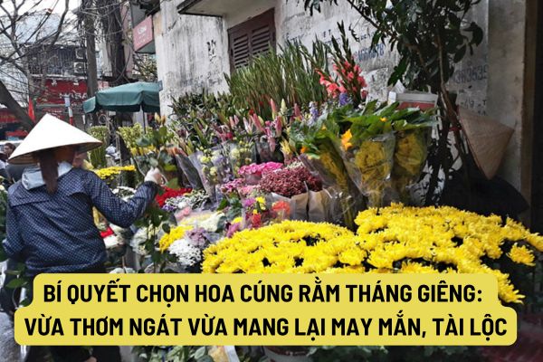 Bí quyết chọn hoa cúng Rằm tháng Giêng: Vừa thơm ngát vừa mang lại may mắn, tài lộc