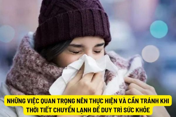 Những việc quan trọng nên thực hiện và cần tránh khi thời tiết chuyển lạnh để duy trì sức khỏe