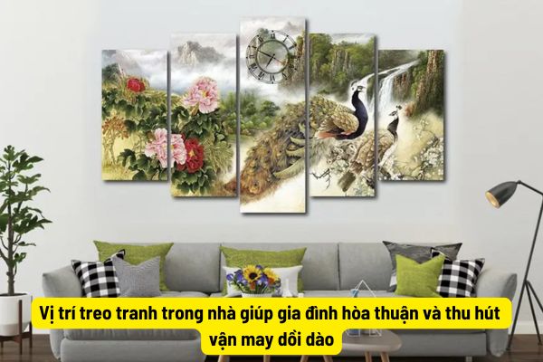 Vị trí treo tranh trong nhà giúp gia đình hòa thuận và thu hút vận may dồi dào