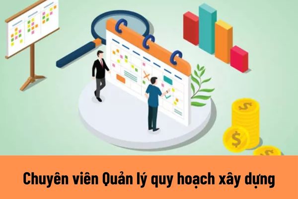 Chuyên viên Quản lý quy hoạch xây dựng cần có phẩm chất cá nhân ra sao?