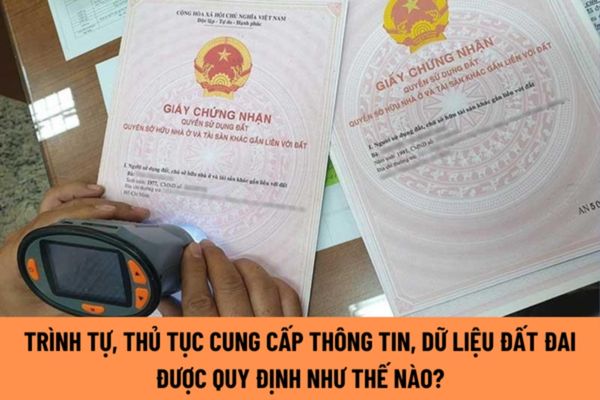 Trình tự, thủ tục cung cấp thông tin, dữ liệu đất đai được quy định như thế nào?