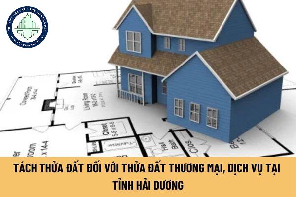 Diện tích tối thiểu được phép tách thửa đất đối với thửa đất thương mại, dịch vụ tại tỉnh Hải Dương