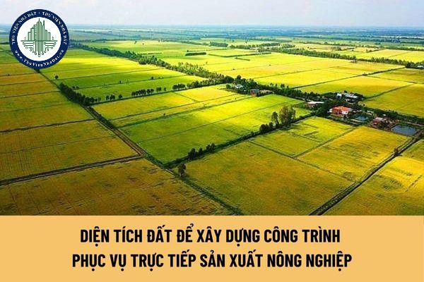 Diện tích đất để xây dựng công trình phục vụ trực tiếp sản xuất nông nghiệp trên địa bàn tỉnh Gia Lai