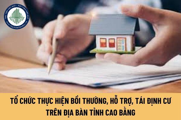 Việc tổ chức thực hiện bồi thường, hỗ trợ, tái định cư trên địa bàn tỉnh Cao Bằng phải đảm bảo mức chi ra sao?